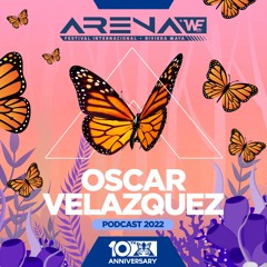 Oscar Velazquez - ARENA +WE Festival 10th Anniversary (Podcast 7)