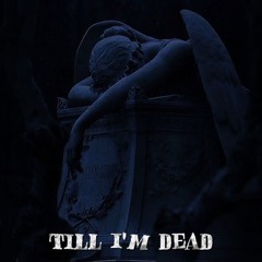 TILL IM DEAD