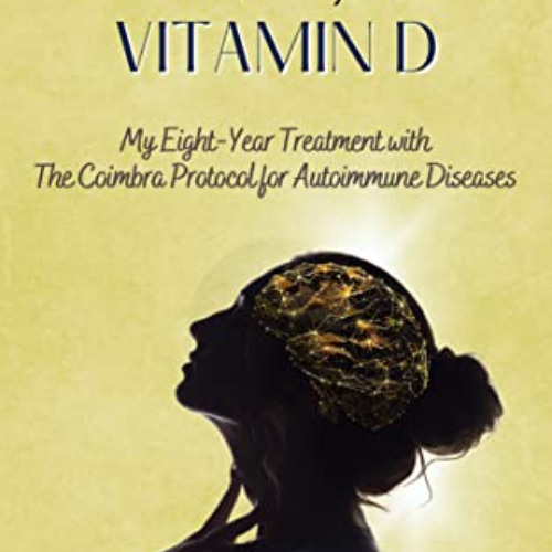 [FREE] PDF 🖋️ Multiple Sclerosis and (lots of) Vitamin D: My Eight-Year Treatment wi