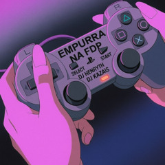 DJ HenryTH, DJ KAZAIS - EMPURRA NA FDP