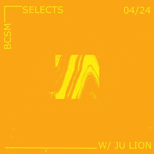 BCSM Selects w/ Ju Lion 04/24
