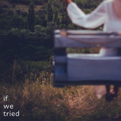 If We Tried (Contemporary Classical / Classical / Longing)