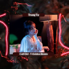 Call Girl - Trung Tự ( T - Golden Remix )