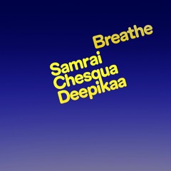 Samrai, Chesqua, Deepikaa - Breathe