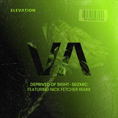 Seizmic - Deprived Of Sight (Nick Fetcher Extended Mix) [Elevation London]