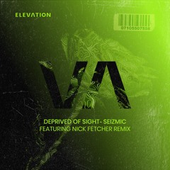 Seizmic - Deprived Of Sight (Nick Fetcher Extended Mix) [Elevation London]