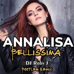 Annalisa - Bellissima - DJ Roby J (Bootleg Remix)