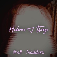 Hideouscast 08 - Nodderz