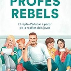 [VIEW] [EBOOK EPUB KINDLE PDF] Profes rebels: El repte d'educar a partir de la realitat dels jov