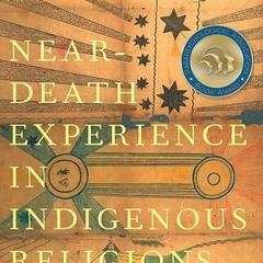 ⭐ READ PDF Near-Death Experience in Indigenous Religions Full