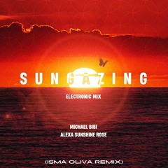 Michael Bibi, Alexa Sunshine Rose - Sungazing (Isma Oliva Extended Edit) (Center Of My Soul)