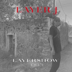 LAYERSHOW 003 | Layer J