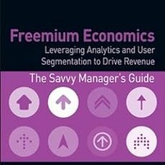 [Free] PDF 📑 Freemium Economics: Leveraging Analytics and User Segmentation to Drive