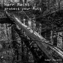 Herr Macht - protect your nuts (Free Download) [Sumpf Records]