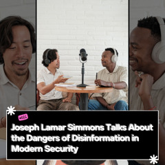 Joseph Lamar Simmons Talks About the Dangers of Disinformation in Modern Security
