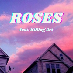 ROSES (ft. Killing Art)