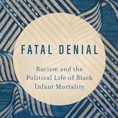 ❤pdf Fatal Denial: Racism and the Political Life of Black Infant Mortality