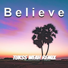 "Believe" - Tukss Weah Remix