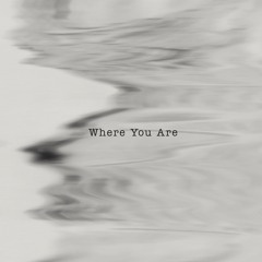 Where You Are (B24 Edit)
