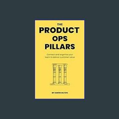 (<E.B.O.O.K.$) ❤ The Product Ops Pillars: Connect and organise your team to deliver customer value