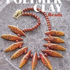 [View] EBOOK 📭 How to Make Polymer Clay Beads: 35 step-by-step projects for beautifu
