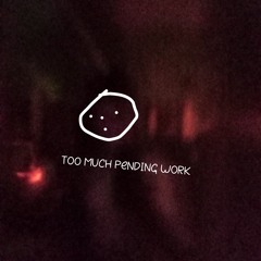 TOO MUCH PENDING WORK