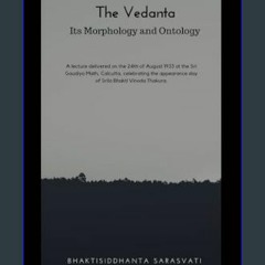 Read eBook [PDF] 🌟 The Vedanta Its Morphology and Ontology     Paperback – March 26, 2024 Pdf Eboo