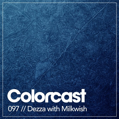Colorcast 097 with Dezza and Milkwish