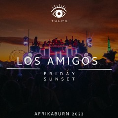 LOS AMIGOS - TULPA - Friday Sunset @ AFRIKABURN 2023