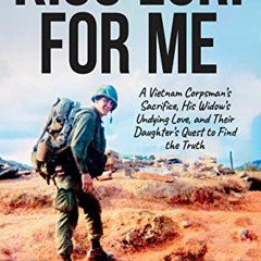 View [EBOOK EPUB KINDLE PDF] Kiss Lori for Me: A Vietnam Corpsman’s Sacriﬁce, His Widow’s Undy