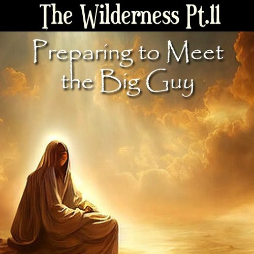 The Wilderness Part 11 "Preparing to Meet the Big Guy"