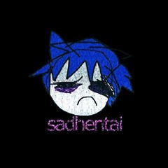 sadhentai -borrar esta canción (nobodylikescrybabies)
