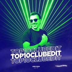 TOP 10 CLUB EDIT - JUIN 2024 #47 [FREE DL]