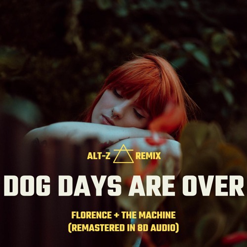 Stream Florence + The Machine Dog Days Are Over (AltZ Remix) [2023