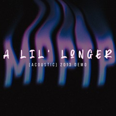 A Lil' Longer (Acoustic) 2013 DEMO