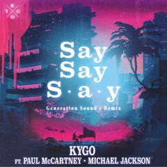 Say Say Say - Kygo (Generation Sound Remix)