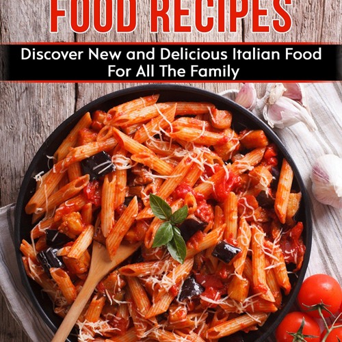 ❤PDF❤ Italian Food Recipes: Eat Delicious Italian Food With This Cookbook, Recip