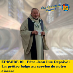 ÉPISODE 10 : Père Jean-Luc Depaive : Un prêtre belge au service de notre diocèse