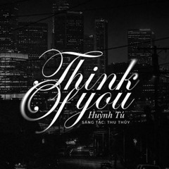 Think Of You ( Huỳnh Tú ) - D.Azh Rmix