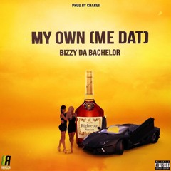 BizzyDaBachelor - My Own (Me Dat)