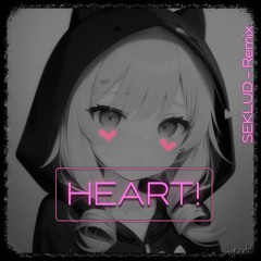 HEART! - (SEKLUD Remix)
