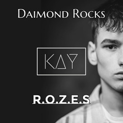Daimond Rocks - R.O.Z.E.S (Kay Remix)