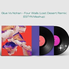 Glue Vs Nohan - Four Walls (Loat Desert Remix) (ESTYN Mashup)