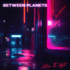 Between Planets Outrun The Night