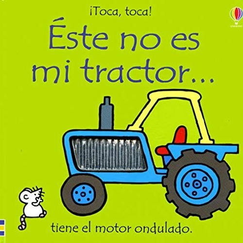 [ACCESS] [KINDLE PDF EBOOK EPUB] Este No Es Mi Tractor: Tiene El Motor Ondulado (Toca, Toca!) (Spani