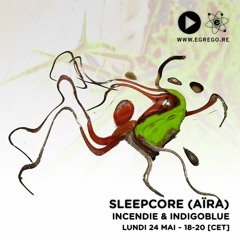 Sleepcore (Aïra) - Incendie & Indigoblue (Mai 2021)