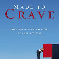 [ACCESS] PDF 📪 Made to Crave: Satisfying Your Deepest Desire with God, Not Food by
