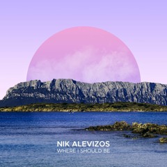 Where I Should Be (Original Mix) - Nik Alevizos