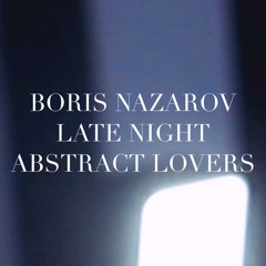 Boris Nazarov - Late Night Abstract Lovers 123bpm