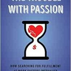 [Access] [EPUB KINDLE PDF EBOOK] The Trouble with Passion: How Searching for Fulfillm